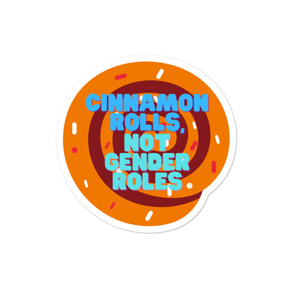  Cinnamon Rolls Not Gender Roles Bubble-Free Stickers by Queer In The World Originals sold by Queer In The World: The Shop - LGBT Merch Fashion