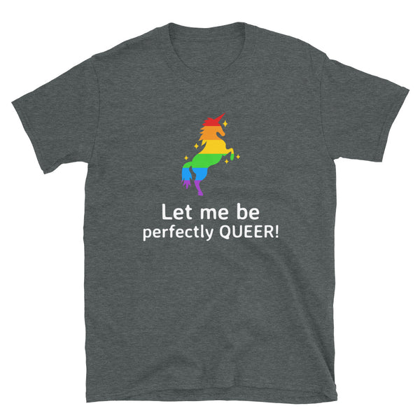 Dark Heather Let Me Be Perfectly Queer T-Shirt by Queer In The World Originals sold by Queer In The World: The Shop - LGBT Merch Fashion