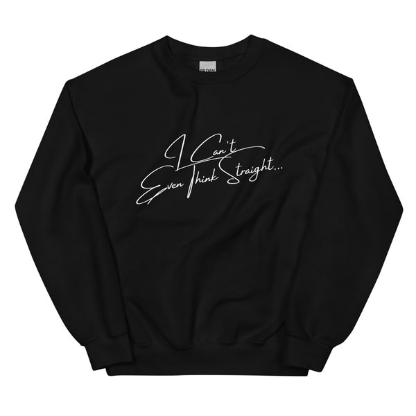 Black I Can't Even Think Straight Unisex Sweatshirt by Queer In The World Originals sold by Queer In The World: The Shop - LGBT Merch Fashion