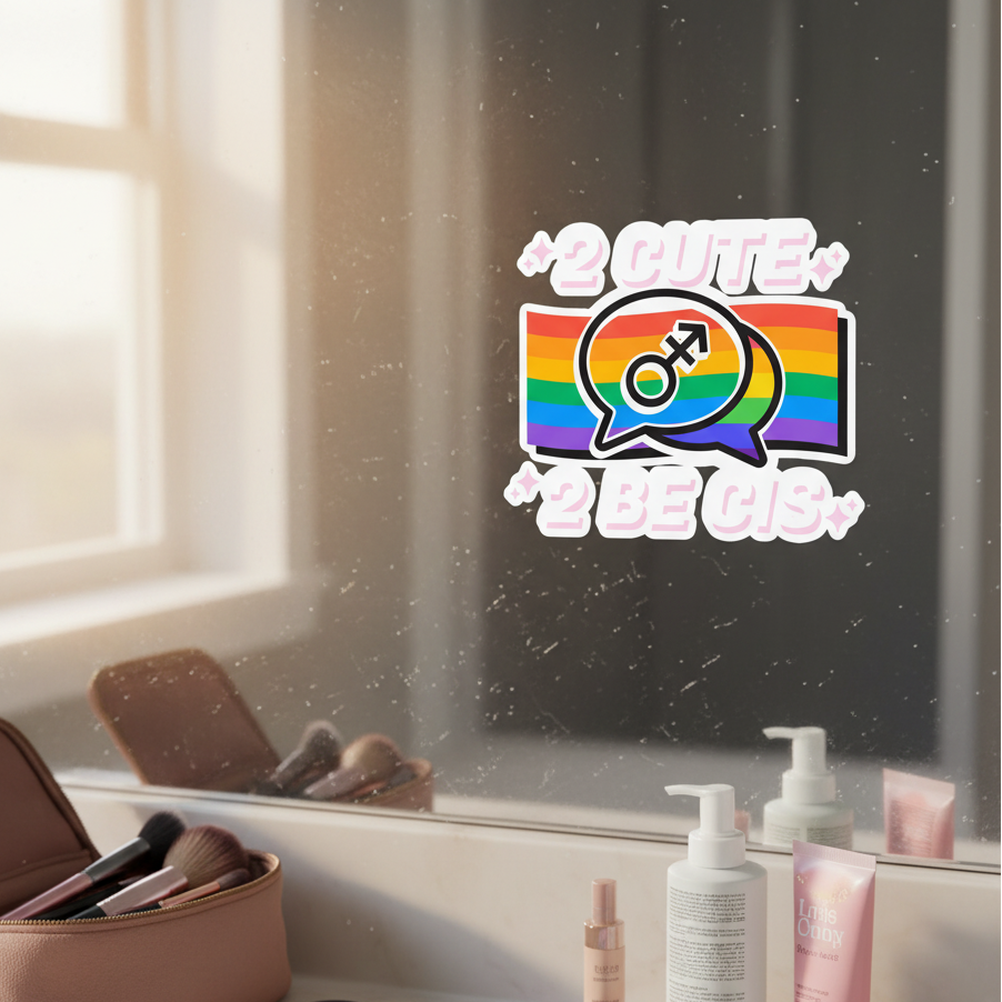 2 Cute 2 Be Cis bubble-free sticker with speech bubble on rainbow stripes shines on the bathroom mirror