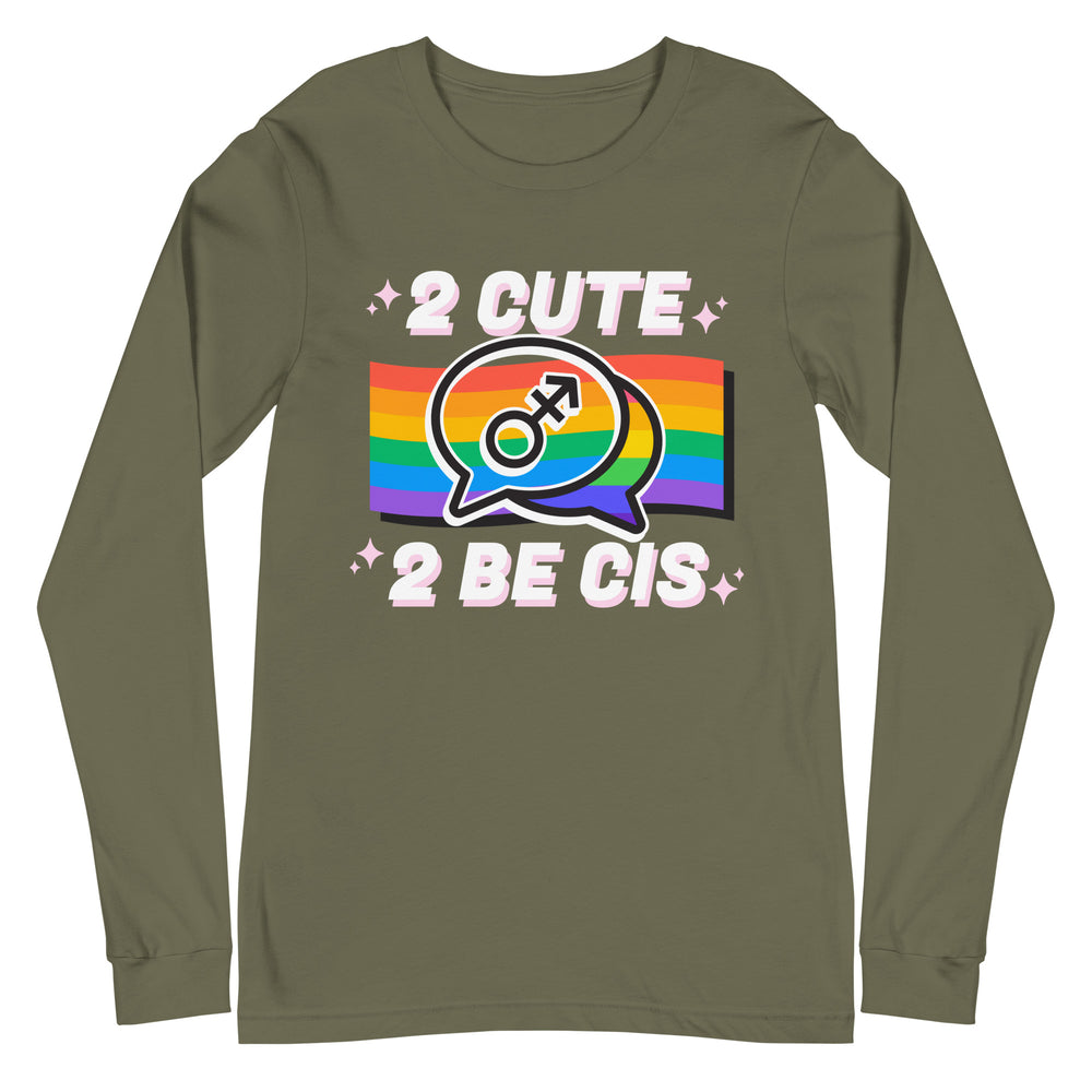 2 Cute 2 Be Cis unisex long sleeve T-shirt in olive green, bold white letters, playful chat bubbles, sparkles