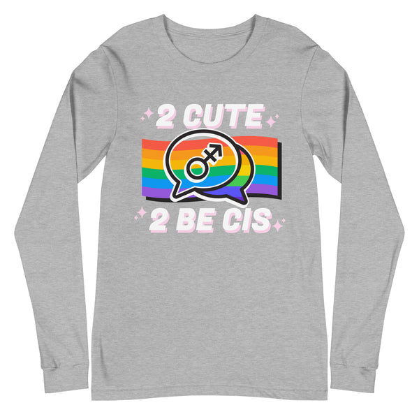 Unisex long sleeve tee features “2 CUTE 2 BE CIS” in white and pink, sparkles, rainbow Pride flag