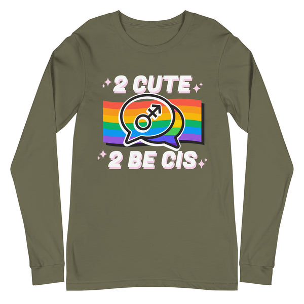 2 Cute 2 Be Cis unisex long sleeve T-shirt in olive green, bold white letters, playful chat bubbles, sparkles