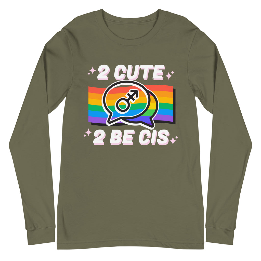 2 Cute 2 Be Cis unisex long sleeve T-shirt in olive green, bold white letters, playful chat bubbles, sparkles