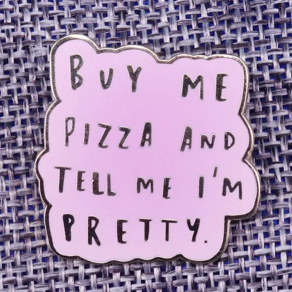  Buy Me Pizza And Tell Me I'm Pretty Enamel Pin by Queer In The World sold by Queer In The World: The Shop - LGBT Merch Fashion