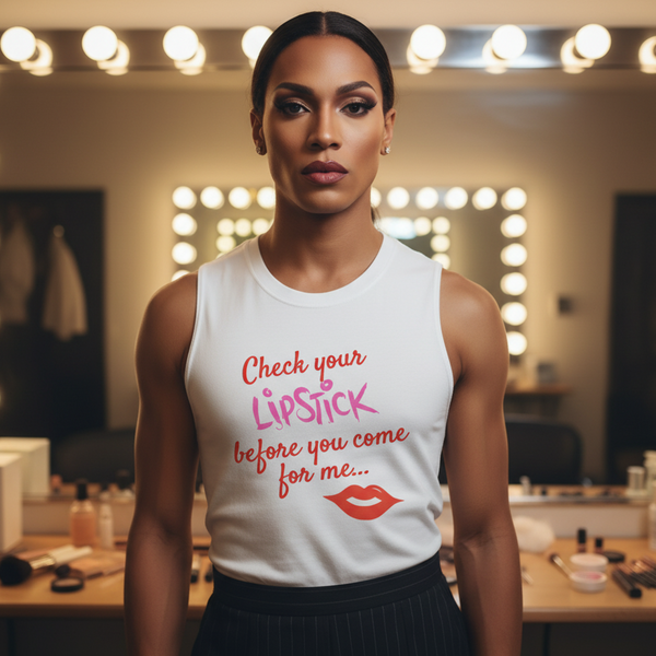 Sleeveless white Check Your Lipstick Muscle Top with “Check your lipstick before you come for me…” and red lips graphic