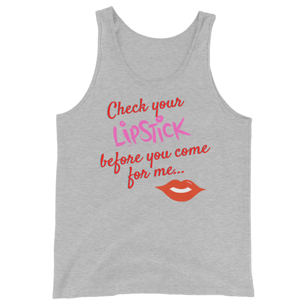 Unisex tank top with bold red and pink text, "Check your LIPSTICK before you come for me..." and a red lips graphic