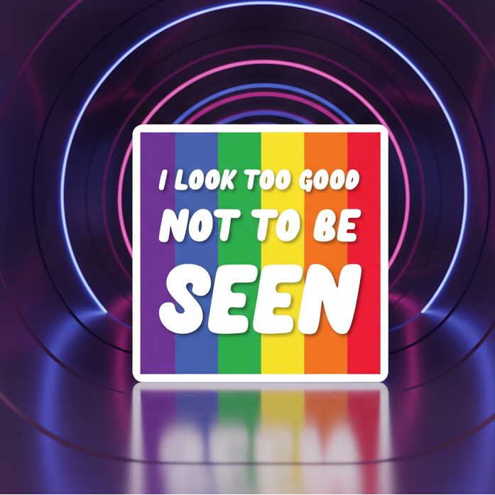Square rainbow-striped magnet reading “I LOOK TOO GOOD NOT TO BE SEEN”