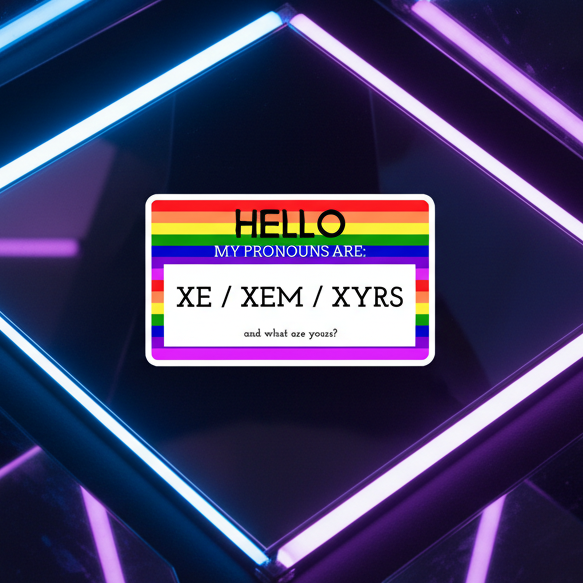 Rainbow-bordered pronoun magnet reading “HELLO MY PRONOUNS ARE: XE / XEM / XYRS”