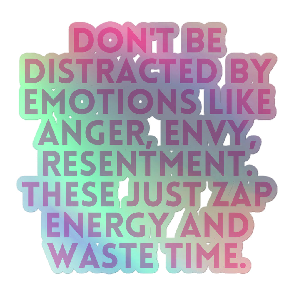 Holographic sticker reading “DON'T BE DISTRACTED BY EMOTIONS LIKE ANGER, ENVY, AND RESENTMENT.”