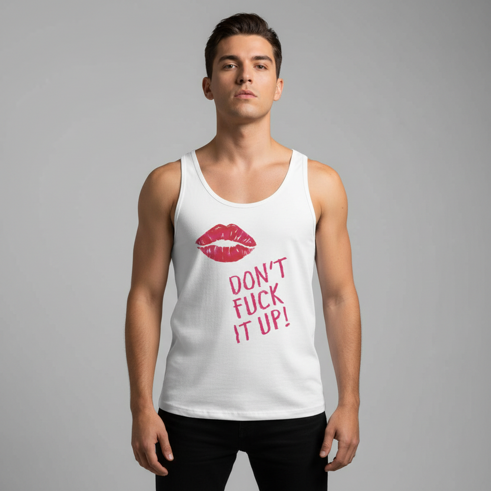 Unisex tank top with white base, bold pink “Dont Fuck It Up!” slogan, and red lipstick kiss print; person poses confidently