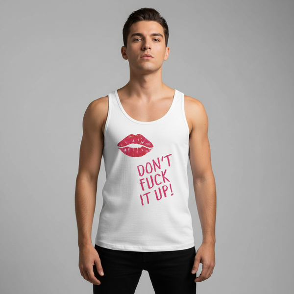 Unisex tank top with white base, bold pink “Dont Fuck It Up!” slogan, and red lipstick kiss print; person poses confidently