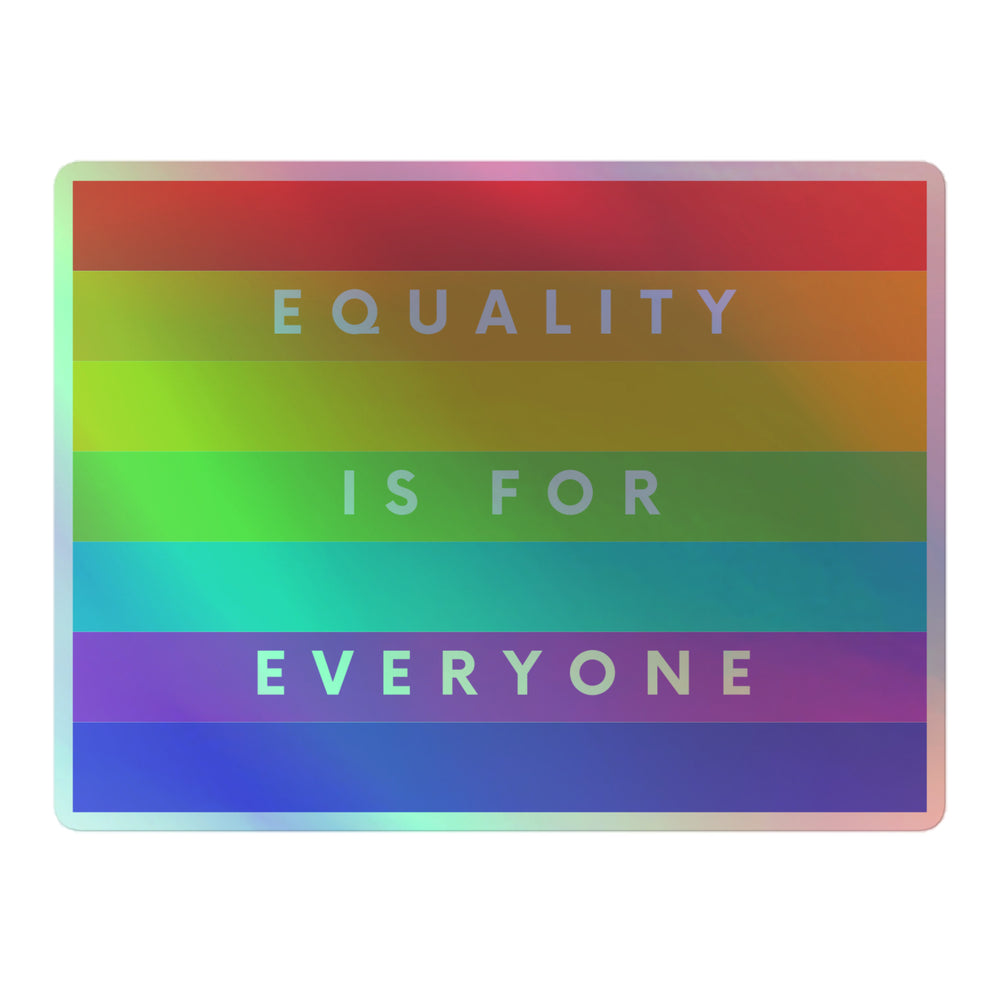 Rectangular holographic rainbow sticker reading “EQUALITY IS FOR EVERYONE”