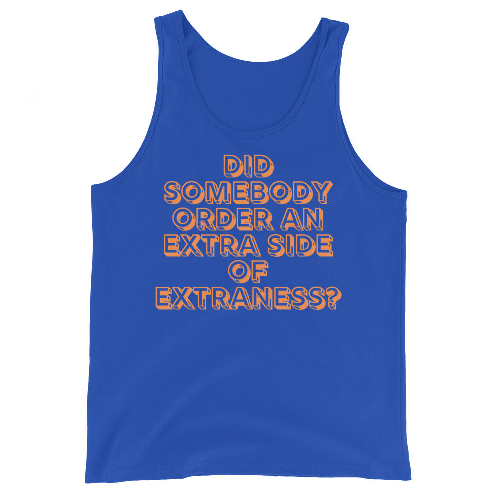 Unisex tank top in royal blue with bold orange-outlined text: "DID SOMEBODY ORDER AN EXTRA SIDE OF EXTRANESS?" on white
