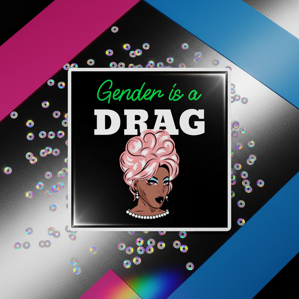 Gender Is A Drag magnet with green cursive and bold white text, a glamorous drag queen, and magenta, blue