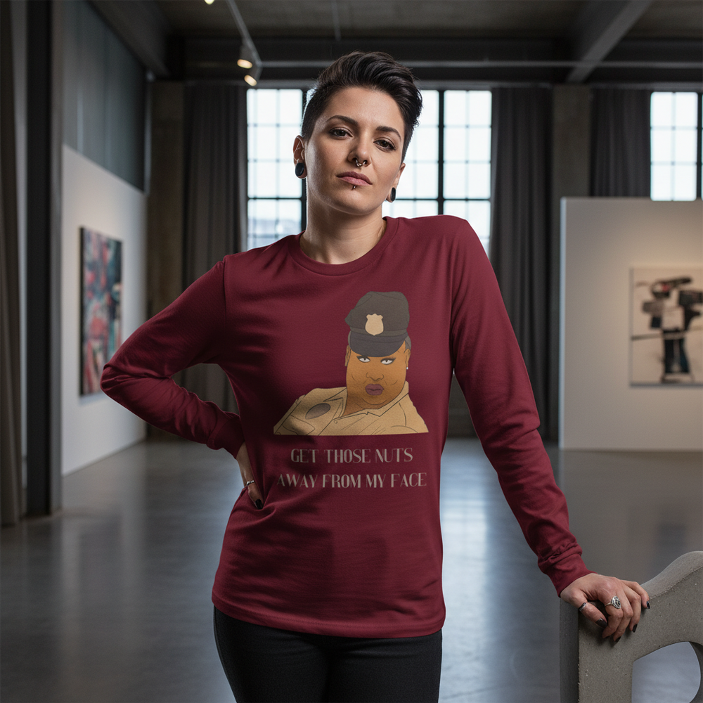 Unisex long sleeve tee with Get Those Nuts Away From My Face!
