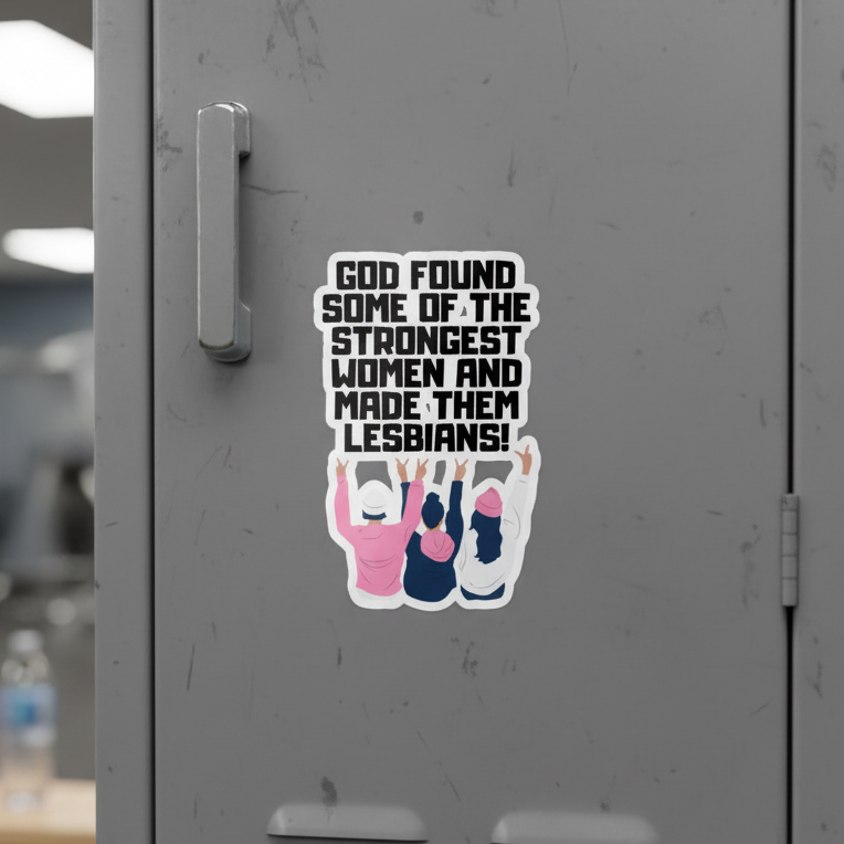 Bubble-free sticker with the slogan “GOD FOUND SOME OF THE STRONGEST WOMEN AND MADE THEM LESBIANS!” over three diverse