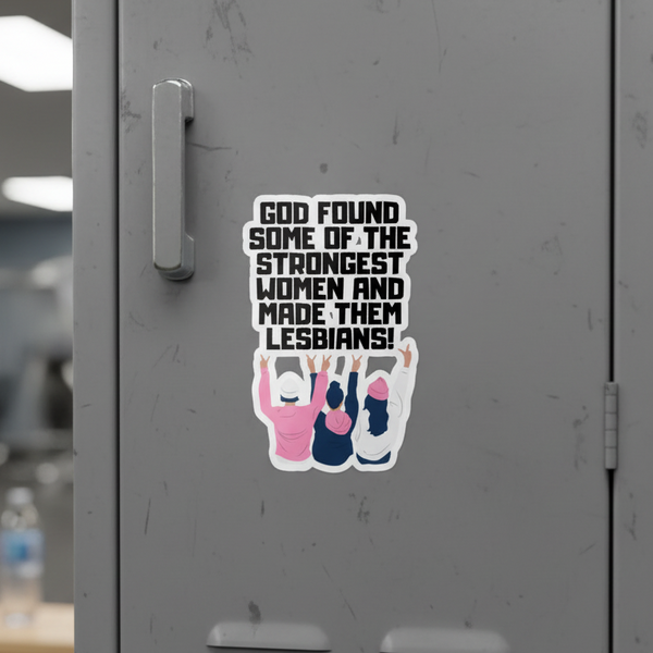 Bubble-free sticker with the slogan “GOD FOUND SOME OF THE STRONGEST WOMEN AND MADE THEM LESBIANS!” over three diverse