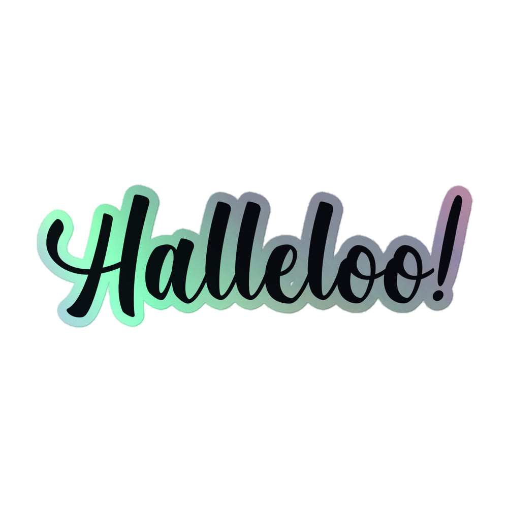 Holographic sticker reading “Halleloo!” in large black script