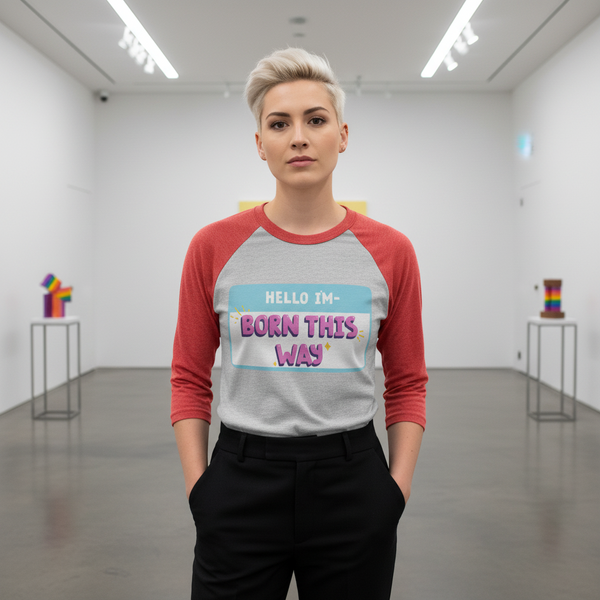 Hello I'm Born This Way 3/4 sleeve raglan shirt with bold, colorful queer text