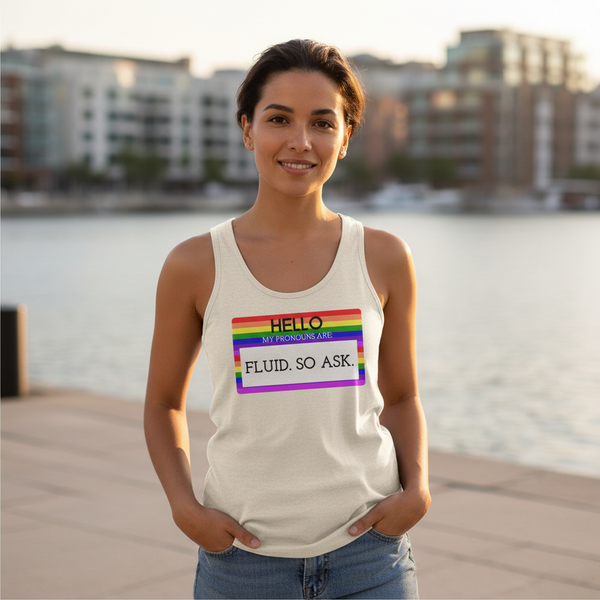 Unisex tank top reads Hello My Pronouns Are Fluid
