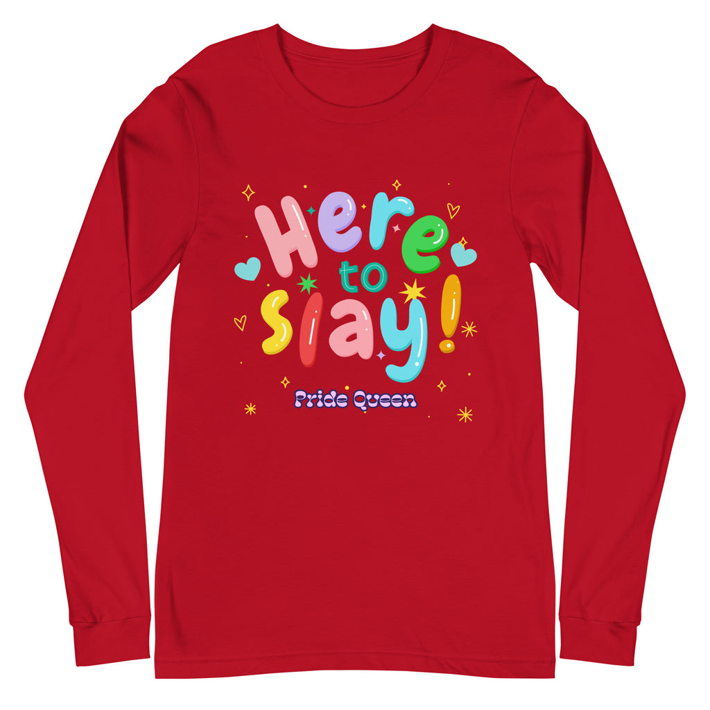 Front view of a red long-sleeve shirt reading “Here to Slay!” and “Pride Queen”