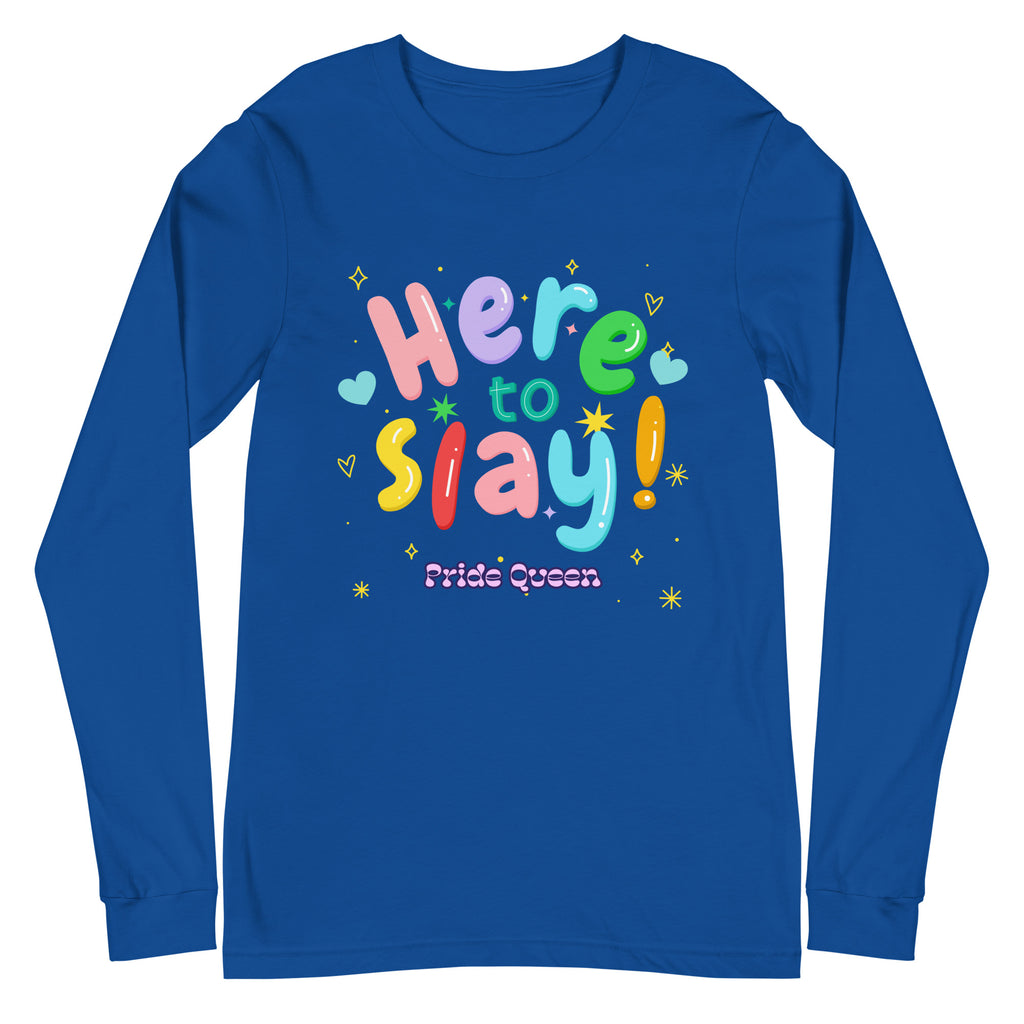 Front view of a blue long-sleeve shirt reading “Here to Slay!” and “Pride Queen”