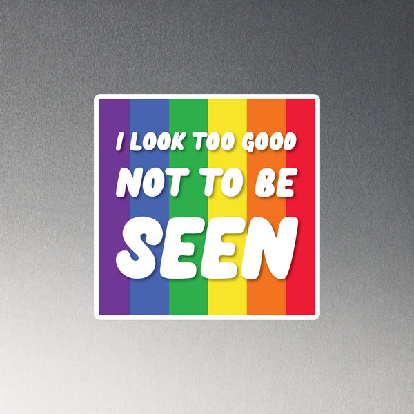 Magnet with a rainbow metallic gradient, bold white and yellow “I Look Too Good Not to Be Seen” text