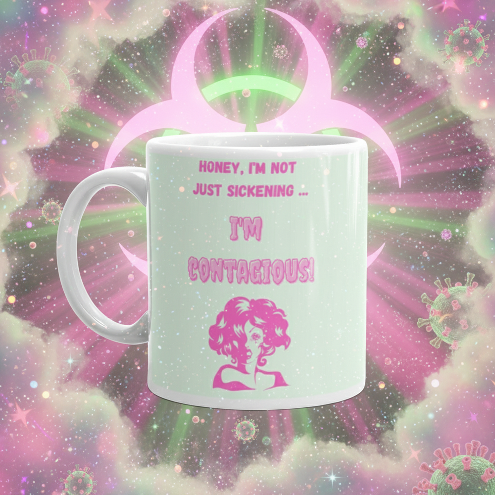 Front-view mint mug reading “Honey, I’m not just sickening … I’m contagious!”