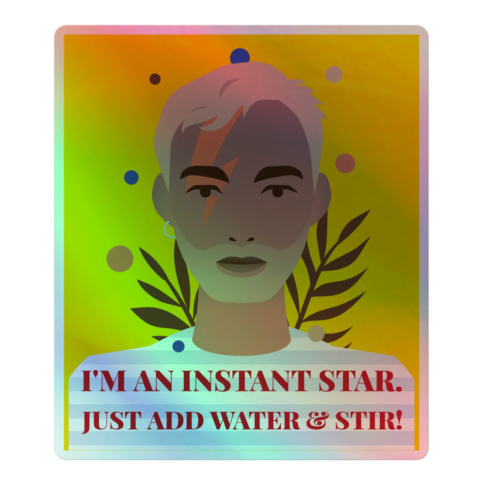 Holographic sticker with a stylized face, lightning bolt, leaves, and text reading “I’M AN INSTANT STAR. JUST ADD WATER &...