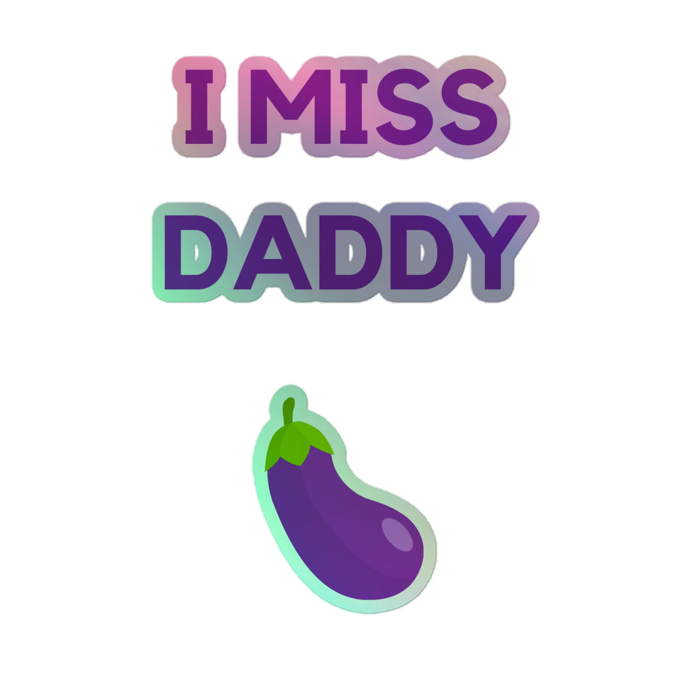 Holographic sticker reading “I MISS DADDY” above a purple eggplant illustration