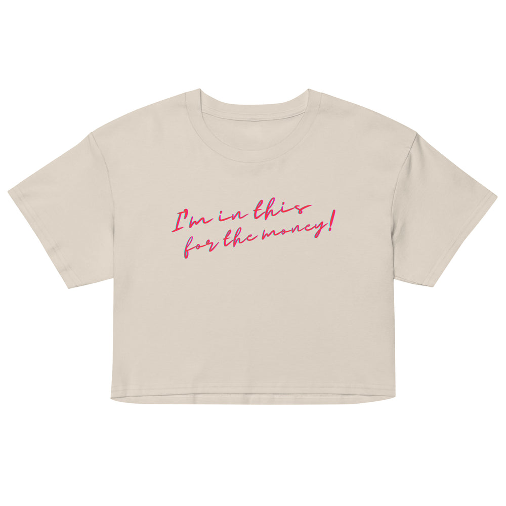 Front-facing beige crop top with pink-and-blue script reading “I'm in this for the money!”