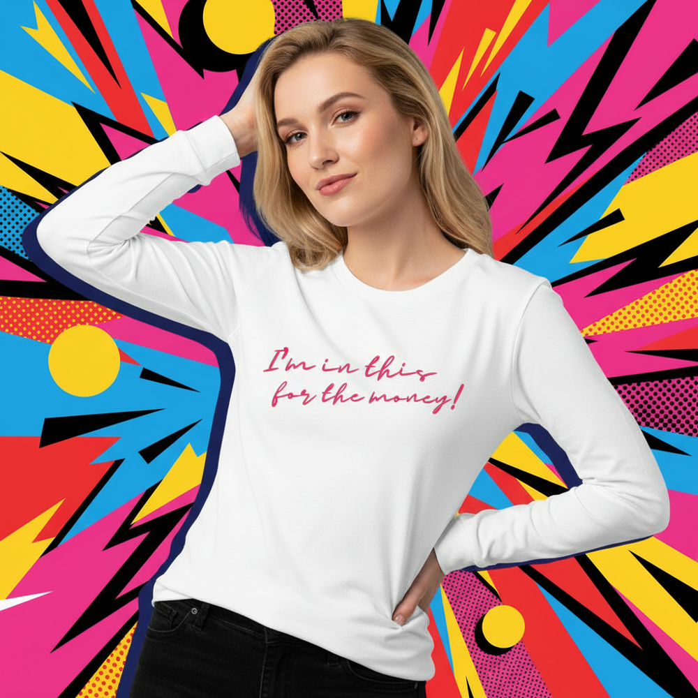 I'm In This For The Money unisex long sleeve tee, worn by a confident blonde person