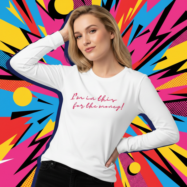 I'm In This For The Money unisex long sleeve tee, worn by a confident blonde person