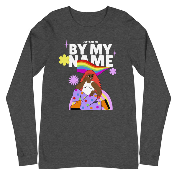 Front view of a charcoal long-sleeve shirt reading “JUST CALL ME BY MY NAME,” with a rainbow and illustrated woman