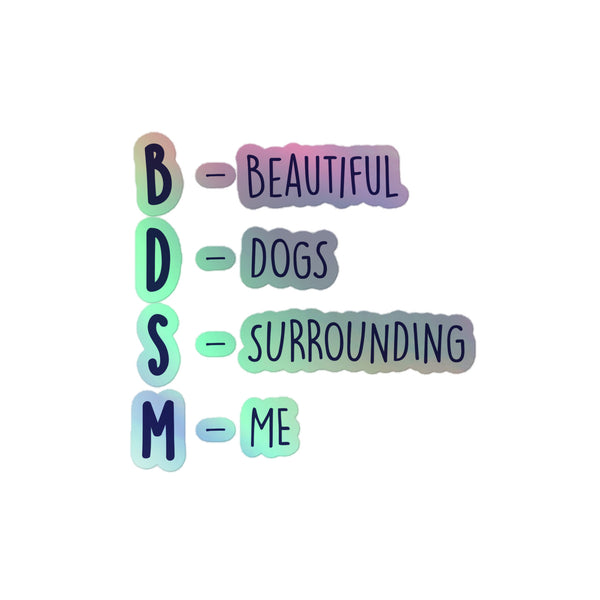BDSM (Beautiful Dogs Surrounding Me) Holographic Stickers