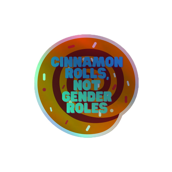 Cinnamon Rolls Not Gender Roles Holographic Stickers