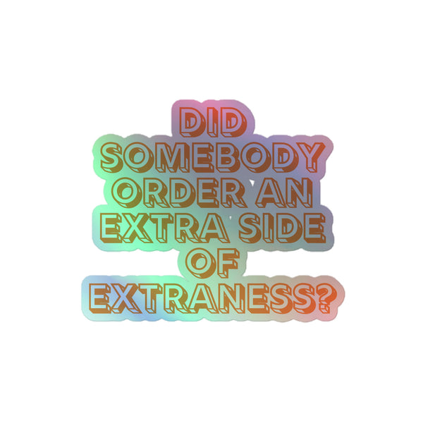 Extra Side Of Extraness Holographic Stickers