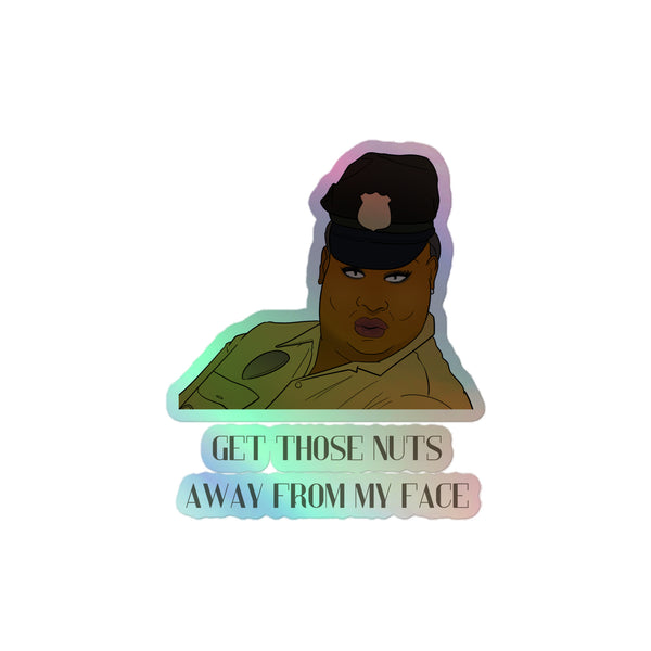 Get Those Nuts Away From My Face! (latrice Royale) Holographic Stickers