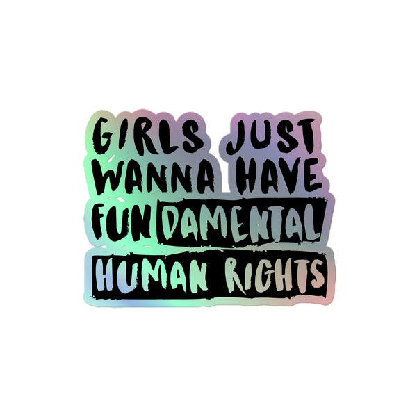 Girls Just Wanna Have Fundamental Human Rights Holographic Stickers