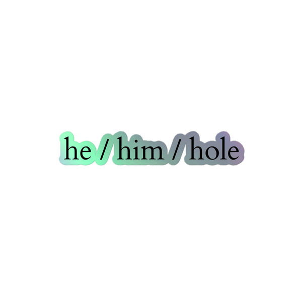 He / Him / Hole Holographic Stickers