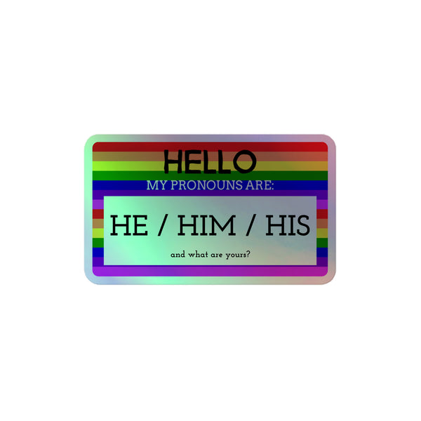 Hello My Pronouns Are He / Him / His Holographic Stickers