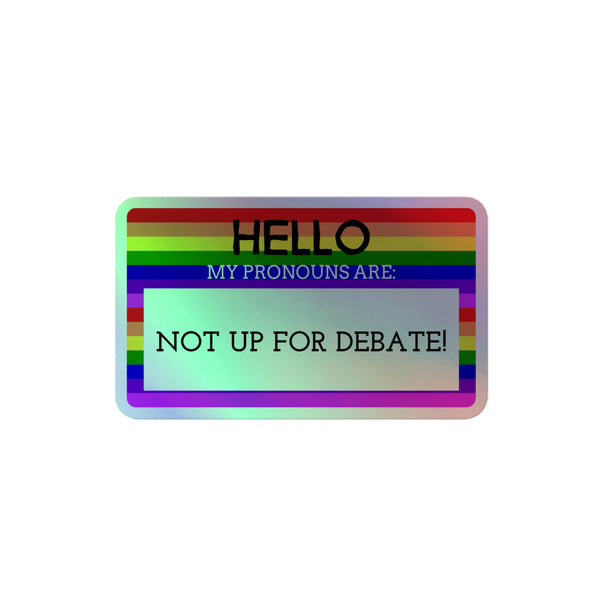 Hello My Pronouns Are Not Up For Debate Holographic Stickers