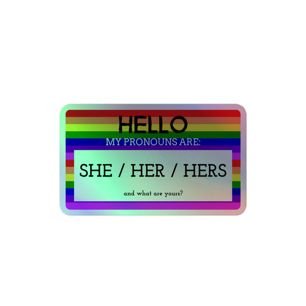 Hello My Pronouns Are She / Her / Hers Holographic Stickers