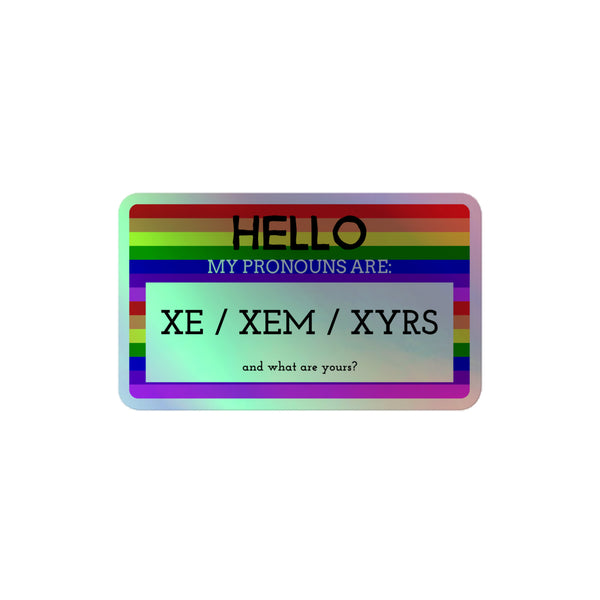 Hello My Pronouns Are Xe / Xem / Xyrs Holographic Stickers