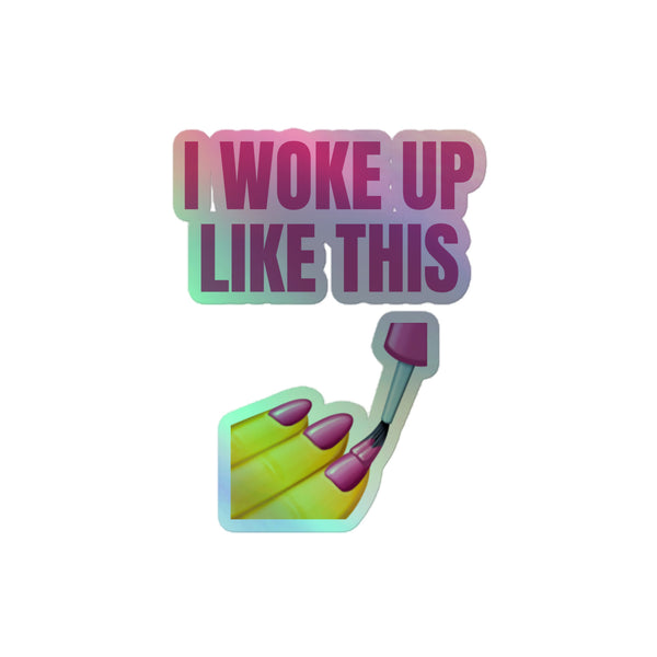 I Woke Up Like This Holographic Stickers