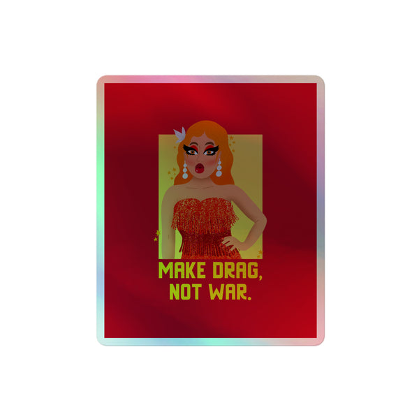 Make Drag Not War Holographic Stickers