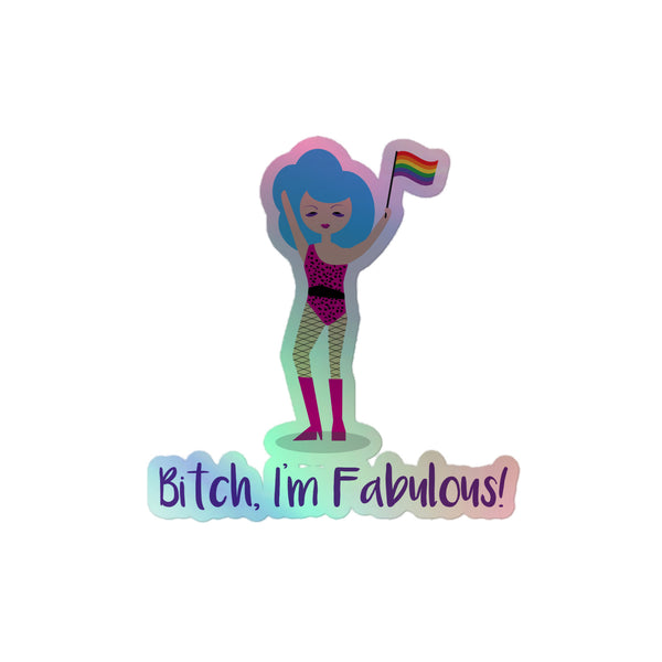 Bitch I'm Fabulous! Drag Queen Holographic Stickers