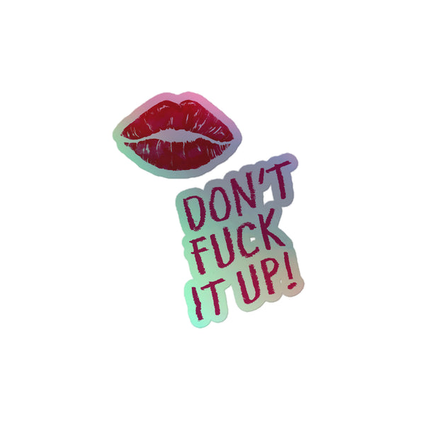 Don't Fuck It Up! Holographic Stickers