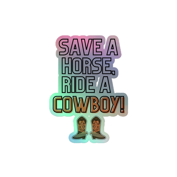 Save A Horse Ride A Cowboy Holographic Stickers